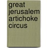 Great Jerusalem Artichoke Circus by Joseph Amato