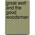 Great Wolf and the Good Woodsman