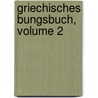 Griechisches Bungsbuch, Volume 2 by Adolf Kaegi