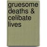 Gruesome Deaths & Celibate Lives by Aideen M. Hartney
