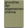 Grundriss Der Allgemeinen Chemie by Wilhelm Ostwald