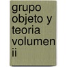 Grupo Objeto Y Teoria Volumen Ii door Roberto Romero