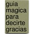 Guia Magica Para Decirte Gracias