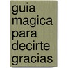 Guia Magica Para Decirte Gracias door Emma Thompson