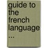Guide To The French Language ...