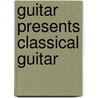 Guitar Presents Classical Guitar by Hal Leonard Publishing Corporation