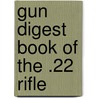 Gun Digest Book of the .22 Rifle door C. Rodney James