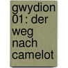 Gwydion 01: Der Weg nach Camelot door Peter Schwindt