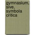 Gymnasium, Sive, Symbola Critica