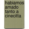 Habiamos Amado Tanto a Cinecitta by Nestor Tirri