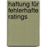 Haftung für fehlerhafte Ratings by Thomas Mühl
