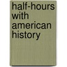 Half-Hours With American History door Charles Morris