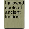 Hallowed Spots of Ancient London by Eliza Meteyard