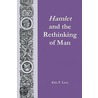 Hamlet And The Rethinking Of Man by Eric P. Levy