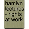Hamlyn Lectures - Rights At Work by Hepple. Sir Bob