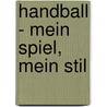 Handball - Mein Spiel, mein Stil by Heiner Brand