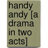 Handy Andy [A Drama In Two Acts] door W.R. Floyd