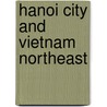 Hanoi City And Vietnam Northeast by Itmb Publishing Ltd
