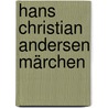 Hans Christian Andersen Märchen door Hans Christian Andersen