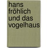 Hans Fröhlich und das Vogelhaus door Anne Geelhaar