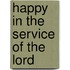 Happy in the Service of the Lord