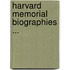 Harvard Memorial Biographies ...