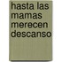 Hasta las Mamas Merecen Descanso