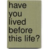 Have You Lived Before This Life? door Laffayette Ron Hubbard