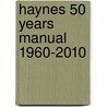 Haynes 50 Years Manual 1960-2010 door Onbekend