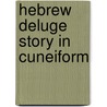 Hebrew Deluge Story in Cuneiform door Albert Tobias Clay