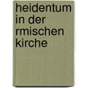 Heidentum in Der Rmischen Kirche door Theodor Trede
