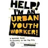 Help! I'm An Urban Youth Worker! door Ginger Sinsabaugh MacDonald