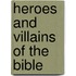 Heroes and Villains of the Bible