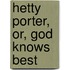 Hetty Porter, Or, God Knows Best