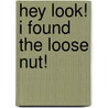Hey Look! I Found The Loose Nut! door Scott Gonzo Weaver