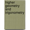 Higher Geometry And Trigonometry by Nathan Scholfield