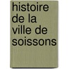Histoire De La Ville De Soissons door Onbekend