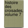 Histoire Des Croisades, Volume 7 door Joseph Fr. Michaud