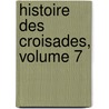 Histoire Des Croisades, Volume 7 door Joseph Fr. Michaud