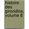Histoire Des Girondins, Volume 8 by Anonymous Anonymous