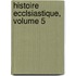 Histoire Ecclsiastique, Volume 5