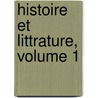 Histoire Et Littrature, Volume 1 by Unknown