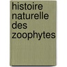 Histoire Naturelle Des Zoophytes door Rene Primevere Lesson
