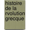 Histoire de La Rvolution Grecque door Al�Xandros So�Tsos
