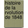 Histoire de La Rvolution de 1848 by Unknown