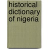 Historical Dictionary Of Nigeria door John Lucas