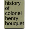 History Of Colonel Henry Bouquet by Mary Carson Darlington