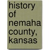 History Of Nemaha County, Kansas door Ralph Tennal