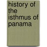 History Of The Isthmus Of Panama door Berthold Seemann