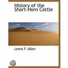 History Of The Short-Horn Cattle door Lewis F. Allen